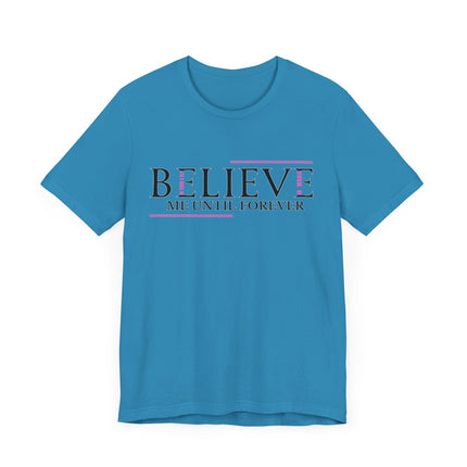 Believe Me Until Forever – Inspirational Graphic Tee