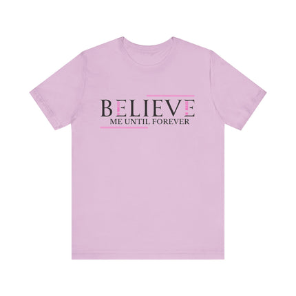 Believe Me Until Forever – Inspirational Graphic Tee