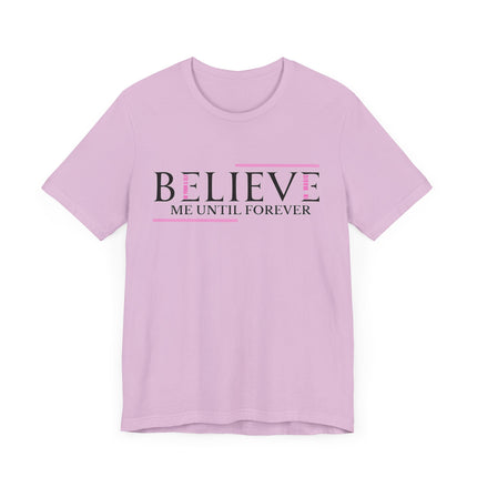 Believe Me Until Forever – Inspirational Graphic Tee
