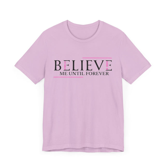 Believe Me Until Forever – Inspirational Graphic Tee