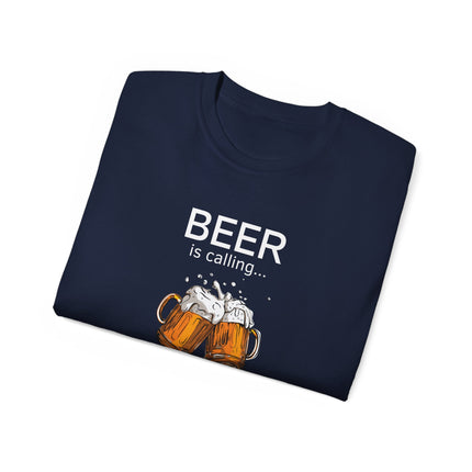 🍻 Beer Is Calling... And I Must Go! Tee