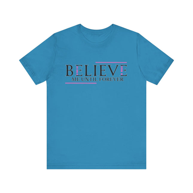 Believe Me Until Forever – Inspirational Graphic Tee