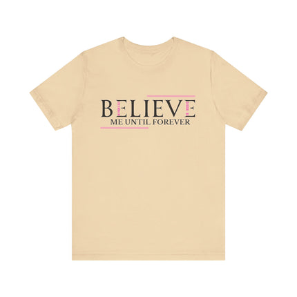 Believe Me Until Forever – Inspirational Graphic Tee