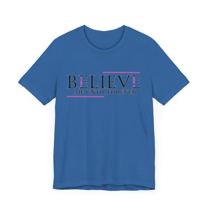 Believe Me Until Forever – Inspirational Graphic Tee