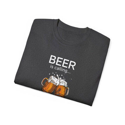 🍻 Beer Is Calling... And I Must Go! Tee