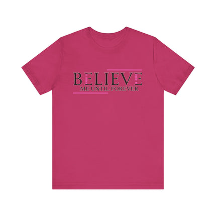 Believe Me Until Forever – Inspirational Graphic Tee