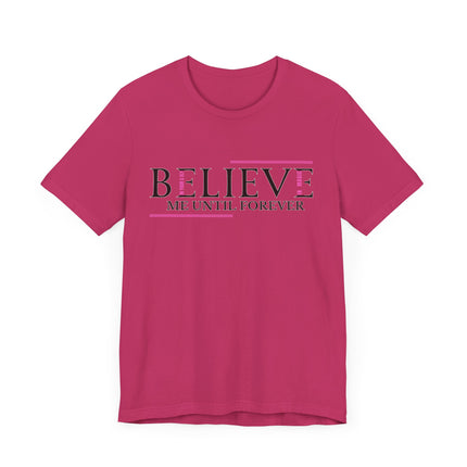 Believe Me Until Forever – Inspirational Graphic Tee